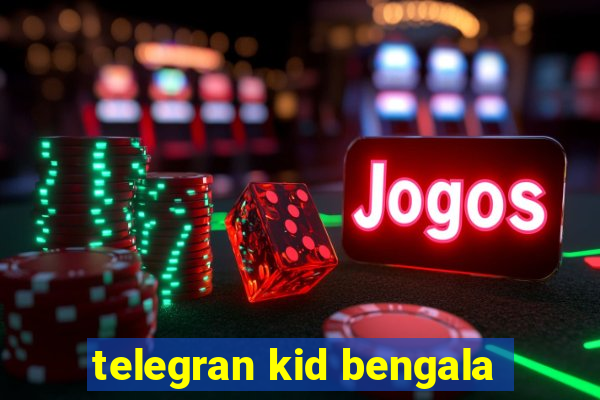 telegran kid bengala